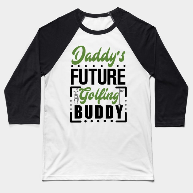 Daddy's Future Golfing Buddy Baseball T-Shirt by KsuAnn